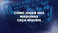 Como jogar nas máquinas caça-níqueis